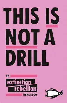 This Is Not A Drill : An Extinction Rebellion Handbook/Extinction Rebellion