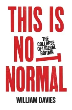 This is Not Normal. The Collapse of Liberal Britain, Paperback/William Davies