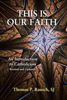 This Is Our Faith. An Introduction to Catholicism, Paperback/Thomas P., SJ Rausch