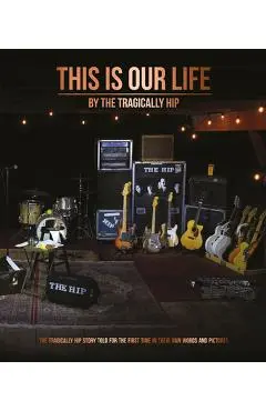 This Is Our Life - Tragically Hip