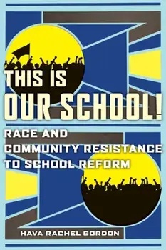 This Is Our School!. Race and Community Resistance to School Reform, Paperback/Hava Rachel Gordon