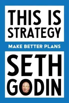This Is Strategy. Make Better Plans (Create a Strategy to Elevate Your Career, Community & Life), Paperback/Seth Godin