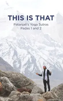 This Is That - Patanjali's Yoga Sutras Padas 1 and 2, Paperback/Anand Mehrotra