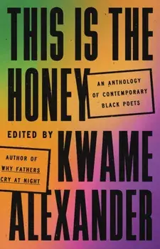This Is the Honey. An Anthology of Contemporary Black Poets, Hardback/Kwame Alexander