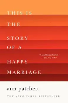 This Is the Story of a Happy Marriage, Paperback/Ann Patchett