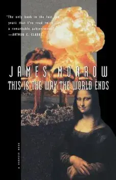 This Is the Way the World Ends, Paperback/James Morrow