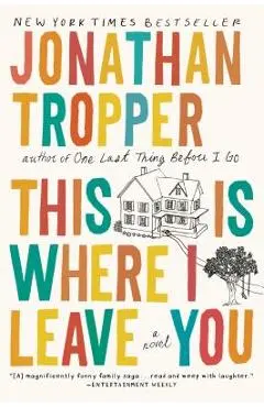 This Is Where I Leave You - Jonathan Tropper