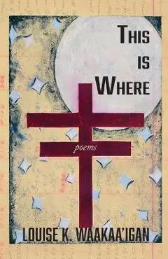 This is Where - Louise Waakaa'igan