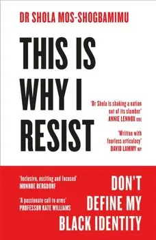 This is Why I Resist. Don't Define My Black Identity, Paperback/Dr Dr Shola Mos-Shogbamimu