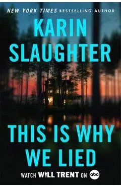 This Is Why We Lied: A Will Trent Thriller - Karin Slaughter