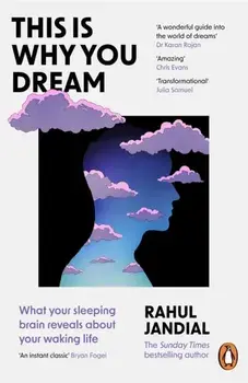 This Is Why You Dream. What your sleeping brain reveals about your waking life, Paperback/Rahul Jandial