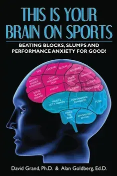 This Is Your Brain on Sports: Beating Blocks, Slumps and Performance Anxiety for Good!, Paperback/David Grand