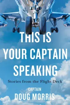 This Is Your Captain Speaking: Stories from the Flight Deck, Paperback/Doug Morris