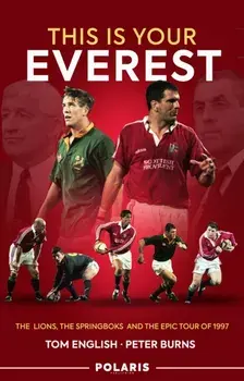 This is Your Everest. The Lions, The Springboks and the Epic Tour of 1997, Hardback/Peter Burns