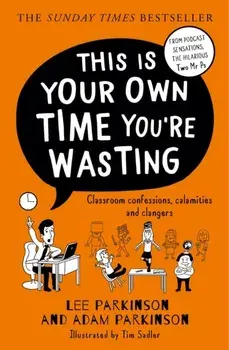 This Is Your Own Time You're Wasting. Classroom Confessions, Calamities and Clangers, Paperback/Adam Parkinson
