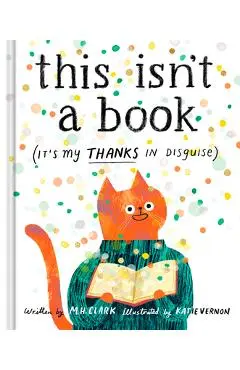 This Isn't a Book (It's My Thanks in Disguise): A Meaningful Thank You Gift Book for Anyone Who Makes a Difference - M. H. Clark