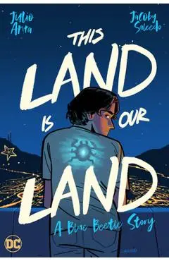 This Land Is Our Land: A Blue Beetle Story - Julio Anta