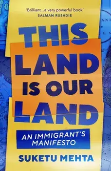 This Land Is Our Land. An Immigrant's Manifesto, Paperback/Suketu Mehta