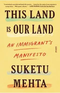 This Land Is Our Land: An Immigrant's Manifesto - Suketu Mehta