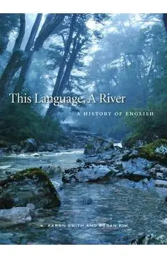 This Language, a River: A History of English - K. Aaron Smith