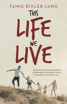 This Life We Live, Paperback/Tamie Bixler Lung