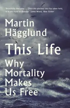 This Life. Why Mortality Makes Us Free, Paperback/Martin Hagglund