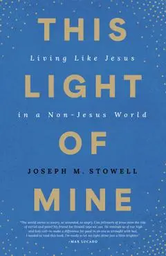 This Light of Mine: Living Like Jesus in a Non-Jesus World - Joseph M. Stowell