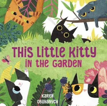This Little Kitty in the Garden, Hardback/Karen Obuhanych