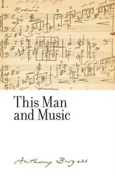 This Man and Music: By Anthony Burgess, Hardcover/Christine Lee Gengaro