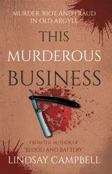 This Murderous Business. Murder, Riot and Fraud in Old Argyll, Paperback/Lindsay Campbell
