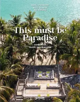 This Must be Paradise. Conscious Travel Inspirations, Hardback/Agi Simoes