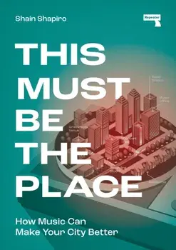This Must Be the Place. How Music Can Make Your City Better, New ed, Paperback/Shain Shapiro