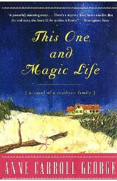This One and Magic Life: A Novel of a Southern Family - Anne C. George