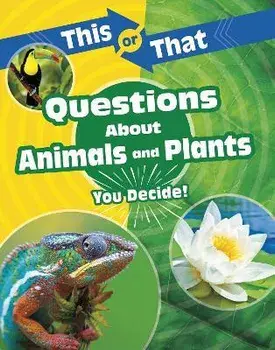 This or That Questions About Animals and Plants. You Decide!, Paperback/Kathryn Clay