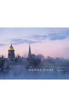 This Place Called Notre Dame - Matt Cashore