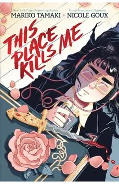 This Place Kills Me: A Graphic Novel - Mariko Tamaki