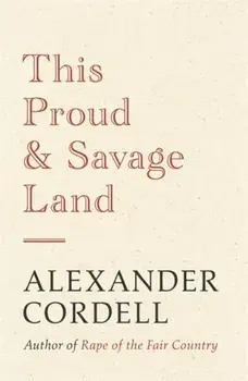 This Proud and Savage Land, Paperback/Alexander Cordell