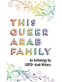 This Queer Arab Family. An Anthology by LGBTQ+ Arab Writers, Paperback/***