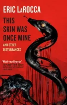 This Skin Was Once Mine and Other Disturbances, Paperback/Eric LaRocca