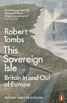 This Sovereign Isle. Britain In and Out of Europe, Paperback/Robert Tombs