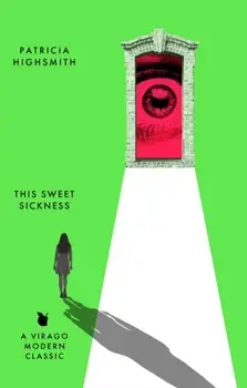This Sweet Sickness. A Virago Modern Classic, Paperback/Patricia Highsmith