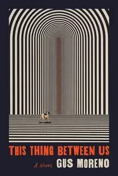 This Thing Between Us, Paperback/Gus Moreno