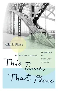 This Time, That Place. Selected Stories, Paperback/Clark Blaise