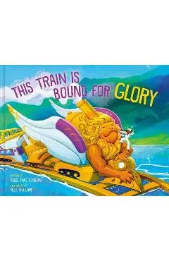 This Train Is Bound for Glory - Alice Faye Duncan