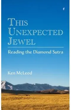 This Unexpected Jewel: Reading the Diamond Sutra - Ken Mcleod