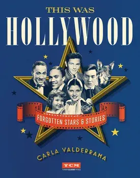 This Was Hollywood: Forgotten Stars and Stories, Hardcover/Carla Valderrama