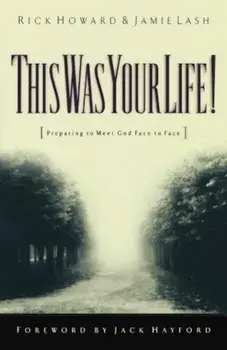 This Was Your Life!: Preparing to Meet God Face to Face, Paperback/Rick Howard
