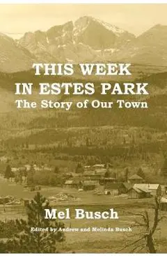 This Week in Estes Park: The Story of Our Town - Mel Busch
