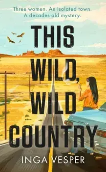 This Wild, Wild Country. The most gripping, atmospheric mystery you'll read this year, Paperback/***