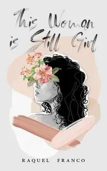 This Woman is Still Girl, Paperback/Raquel Franco